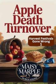 Apple Death Turnover: A Small Town Harvest Festival Cozy Mystery Series (Harvest Festivals Gone Wrong Mystery Series Book 1)