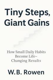 Tiny Steps, Giant Gains: The 1% Daily Habit Reset to Build Consistency, Boost Productivity, and Transform Your Life (Future-P