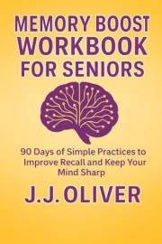 Memory Boost Workbook For Seniors: 90 Days of Simple Practices to Improve Recall and Keep Your Mind Sharp (Senior Boost Workb