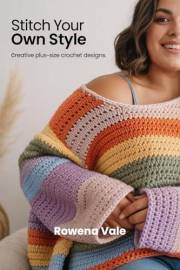 Stitch Your Own Style: Creative Plus-Size Crochet Designs