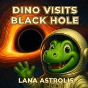 Dino Visits Black Hole (Dino Explores Space)