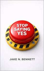 Stop Saying Yes: The Practical Guide to Protecting Your Time and Sanity (The Power of No Series)