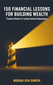 150 Financial Lessons for Building Wealth: Timeless Wisdom for Lasting Financial Independence