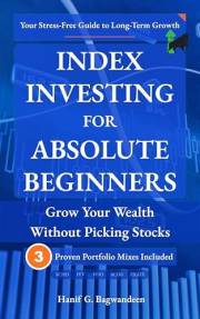 Index Investing for Absolute Beginners: Grow Your Wealth Without Picking Stocks (The Investing for Absolute Beginner Series)