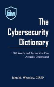 The Cybersecurity Dictionary: 1000 Words and Terms You Can Actually Understand