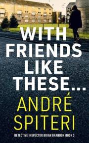 With Friends Like These...: DI Brian Brandon Book 2 (Strathburgh Crime Universe)