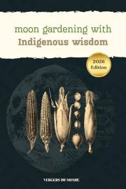 Moon Gardening with Indigenous Wisdom: Practical Gardening Advice, Indigenous Moon Wisdom, and Journaling Space to Track Your