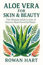 Aloe Vera for Skin & Beauty: The Soft Leaf for Soft Skin (The Aloe Essence Series Book 2)