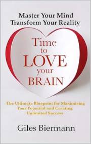 Time To Love Your Brain : Master Your Mind Transform Your Reality