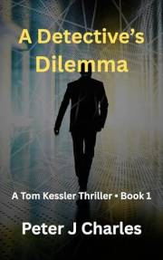 A Detective's Dilemma: A Tom Kessler Thriller - Book 1 (The Tom Kessler Thrillers)