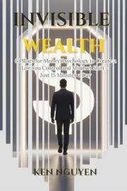 INVISIBLE WEALTH: 6 Pillars for Money Psychology to Create a Life You Control and Mindset Shift - Just 15 Minutes a Day