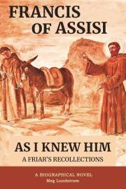 Francis of Assisi As I Knew Him: A Friar's Recollections