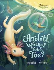 Axolotl, Where's Your Toe? (Endangered and Misunderstood Animals Book 6)