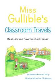 Miss Gullible's Classroom Travels: Real-Life and Raw Teacher Memoir