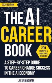 The AI Career Book: A Step-by-Step Guide to Career Change Success in the AI Economy (AI, Career Coaching & Entrepreneur Books