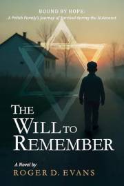 The Will to Remember: BOUND BY HOPE: A Polish Family's Journey of Survival during the Holocaust