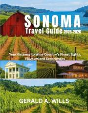 Sonoma Travel Guide 2025-2026: Your Gateway to Wine Country’s Finest Sights, Flavours and Experiences