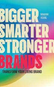 Bigger, Smarter, Stronger Brands: Transforming Your Living Brand