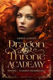 Dragon Throne Academy, Episode 1 - Flammen der Rebellion: Romantasy-Serie (German Edition)