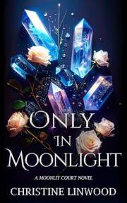 Only in Moonlight (The Moonlit Court Book 1)