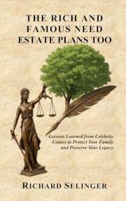 The Rich and Famous Need Estate Plans Too: Lesons Learned from Celebrity Estates to Protect your Family and Preserve your Leg