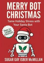 Merry Bot Christmas: Tame Holiday Stress with Your Santa Bot (Talk to Your Tools™ A Series on Working with Chat Bots)