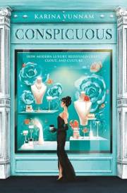 Conspicuous: How Modern Luxury Redefined Craft, Clout, and Culture