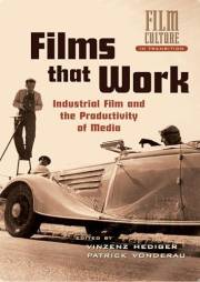 Films that Work: Industrial Film and the Productivity of Media (Film Culture in Transition)