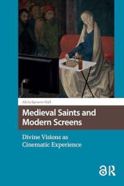 Medieval Saints and Modern Screens: Divine Visions as Cinematic Experience (Knowledge Communities)
