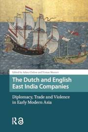 The Dutch and English East India Companies: Diplomacy, Trade and Violence in Early Modern Asia (Asian History)