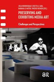 Preserving and Exhibiting Media Art: Challenges and Perspectives (Framing Film)