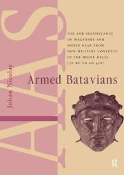 Armed Batavians: Use and Significance of Weaponry and Horse Gear from Non-military Contexts in the Rhine Delta (50 BC to AD 4