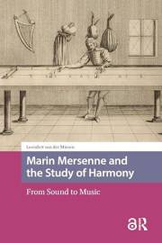 Marin Mersenne and the Study of Harmony: From Sound to Music (Scientiae Studies)