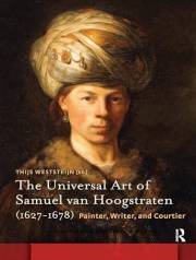 The Universal Art of Samuel van Hoogstraten (1627-1678): Painter, Writer, and Courtier (Amsterdam Studies in the Dutch Golden