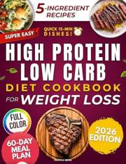 Super-Easy High Protein Low Carb Diet Cookbook for Weight Loss: Quick & Tasty 5-Ingredient Recipes to Burn Fat, Stop Hunger a