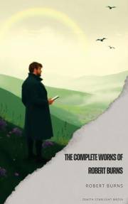 The Complete Works of Robert Burns The Complete Works of Robert Burns
