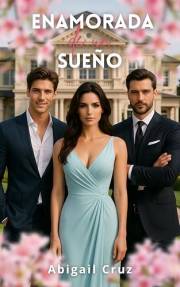 Enamorada de un sueño: Entre la riqueza, el deseo y un destino prohibido (Spanish Edition)