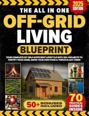 The All In One Off Grid Living Blueprint: Your Complete DIY Self-Sufficient Lifestyle With 100+ Projects To Fortify Your Home The All In One Off Grid Living Blueprint: Your Complete DIY Self-Sufficient Lifestyle With 100+ Projects To Fortify Your Home