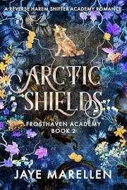 Arctic Shields: A Reverse Harem Shifter Academy Romance (Frosthaven Academy Book 2)