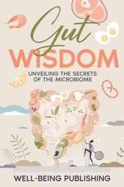 Gut Wisdom: Unveiling the Secrets of the Microbiome