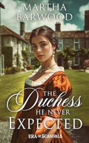 The Duchess He Never Expected: A Historical Regency Romance Novel (Era of Scandals Book 1)
