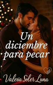 Un diciembre para pecar: Una novela romántica contemporánea sobre amor, pasión y segundas oportunidades (Novelas románticas c