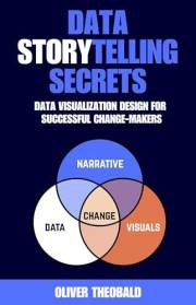 Data Storytelling Secrets: Data Visualization Design for Successful Change-Makers (Learn Data Analytics & Data Storytelling f