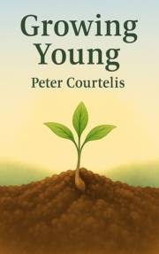Growing Young: A Short Guide to Staying Vibrant in Life’s Next Chapter