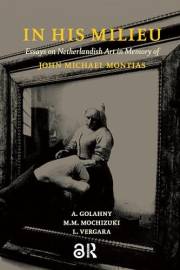 In His Milieu: Essays on Netherlandish Art in Memory of John Michael Montias