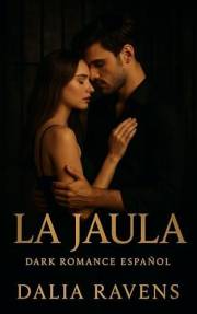 La jaula: Dark romance español (Colección Dalia Ravens – Dark romance español nº 1) (Spanish Edition)