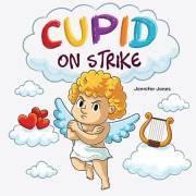 Cupid on Strike: A Funny Valentine's Rhyming Read Aloud