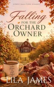 Falling for the Orchard Owner: A Sweet Small-Town Romance (Sweet Small-Town Romance Collection Book 1)