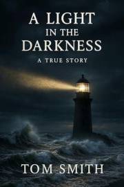 A Light Shines In Darkness: A True Story