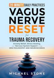Vagus Nerve Reset For Trauma Recovery : 20-Minute Daily Practices for Anxiety Relief, Stress Healing & Nervous System Support